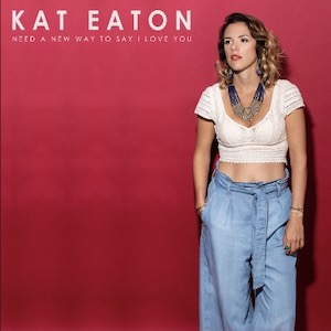 Kat Eaton - Need A Way To Say I Love You