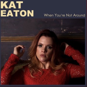 Kat Eaton - When You're Not Around
